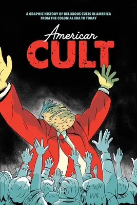 Americký kult: Grafické dejiny náboženských kultov v Amerike od koloniálnej éry po súčasnosť - American Cult: A Graphic History of Religious Cults in America from the Colonial Era to Today