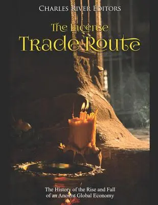 Obchodná cesta kadidla: História vzostupu a pádu starovekej globálnej ekonomiky - The Incense Trade Route: The History of the Rise and Fall of an Ancient Global Economy