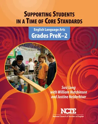 Podpora študentov v čase základných štandardov: Anglický jazyk, ročníky predškolského veku - 2 - Supporting Students in a Time of Core Standards: English Language Arts, Grades Prek-2