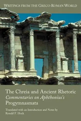 Chreia a antická rétorika: Komentáre k Aphthonius's Progymnasmata - The Chreia and Ancient Rhetoric: Commentaries on Aphthonius's Progymnasmata