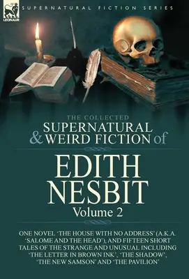 The Collected Supernatural and Weird Fiction of Edith Nesbit: Salome a hlava“ a pätnásť poviedok ‚The House With No Address‘ (alias ‚Salome a hlava‘). - The Collected Supernatural and Weird Fiction of Edith Nesbit: Volume 2-One Novel 'The House With No Address' (a.k.a. 'Salome and the Head'), and Fifte