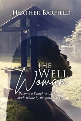 Studničná žena: Staň sa dcérou osudu, ktorú Božia moc urobí zdravou - The Well Woman: Become a Daughter of Destiny, made whole by the power of God