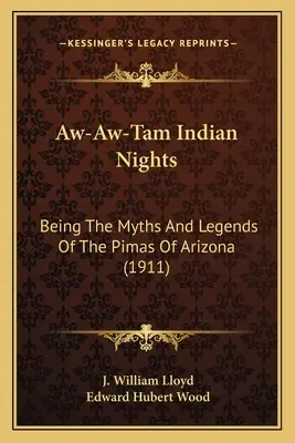 Aw-Aw-Tam Indické noci: Mýty a legendy Pimasov z Arizony (1911) - Aw-Aw-Tam Indian Nights: Being The Myths And Legends Of The Pimas Of Arizona (1911)