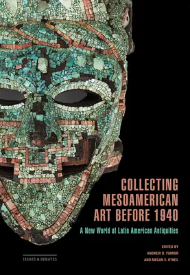 Zbieranie mezoamerického umenia pred rokom 1940: Nový svet latinskoamerických starožitností - Collecting Mesoamerican Art Before 1940: A New World of Latin American Antiquities