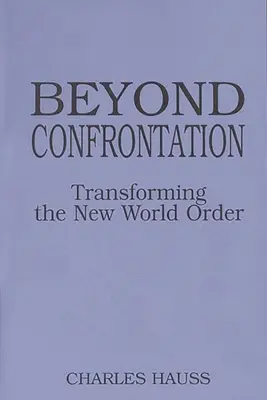 Za hranicami konfrontácie: Transformácia nového svetového poriadku - Beyond Confrontation: Transforming the New World Order