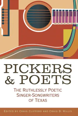 Zberatelia a básnici: Neľútostne poetickí speváci a skladatelia z Texasu - Pickers and Poets: The Ruthlessly Poetic Singer-Songwriters of Texas