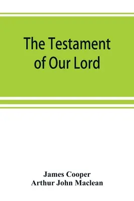 Testament nášho Pána, preložený do slovenčiny zo sýrčiny s úvodom a poznámkami - The testament of Our Lord, translated into English from the Syriac with introduction and notes