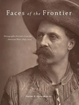 Tváre hraníc: Fotografické portréty z amerického Západu, 1845-1924 - Faces of the Frontier: Photographic Portraits from the American West, 1845-1924