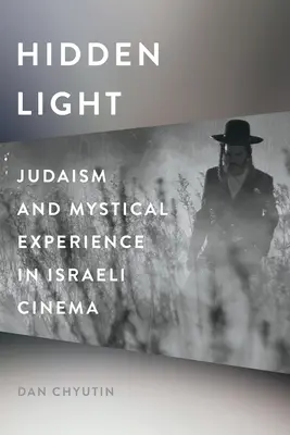 Skryté svetlo: Judaizmus a mystická skúsenosť v izraelskej kinematografii - Hidden Light: Judaism and Mystical Experience in Israeli Cinema