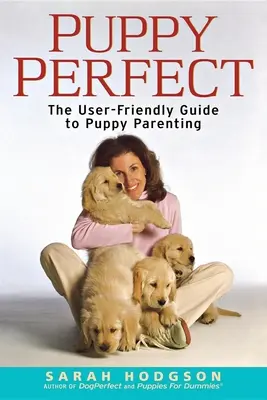 Puppyperfect: Príručka pre používateľov o výchove šteniat - Puppyperfect: The User-Friendly Guide to Puppy Parenting