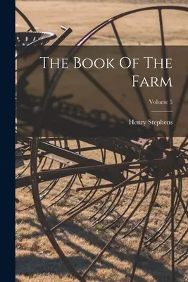 Kniha o farme; zväzok 5 - The Book Of The Farm; Volume 5