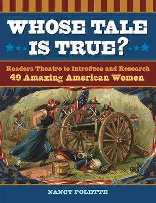 Čí príbeh je pravdivý? Čitateľské divadlo na predstavenie a výskum 49 úžasných amerických žien - Whose Tale Is True? Readers Theatre to Introduce and Research 49 Amazing American Women