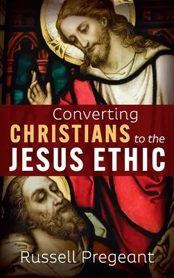 Obrátenie kresťanov na Ježišovu etiku - Converting Christians to the Jesus Ethic