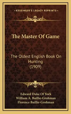 Majster zveri: Najstaršia anglická kniha o love (1909) - The Master Of Game: The Oldest English Book On Hunting (1909)