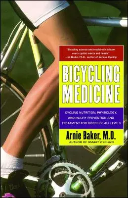 Cyklistická medicína: Cyklistická výživa, fyziológia, prevencia a liečba zranení pre jazdcov všetkých úrovní - Bicycling Medicine: Cycling Nutrition, Physiology, Injury Prevention and Treatment for Riders of All Levels
