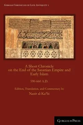 Krátka kronika o konci Sasánovskej ríše a ranom islame: 590 - 660 N. L. - A Short Chronicle on the End of the Sasanian Empire and Early Islam: 590-660 A.D.