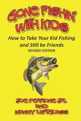 Rybačka s deťmi: Ako vziať dieťa na ryby a zostať priateľmi - Gone Fishin' with Kids: How to Take Your Kid Fishing and Still Be Friends