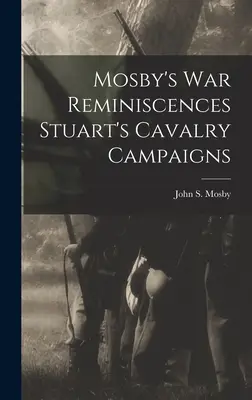 Mosbyho vojnové spomienky Stuartove jazdecké ťaženia - Mosby's war Reminiscences Stuart's Cavalry Campaigns