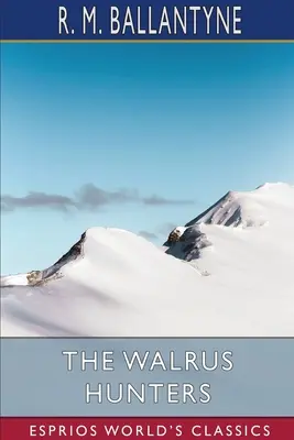 Lovci mrožov (Esprios Classics) - The Walrus Hunters (Esprios Classics)