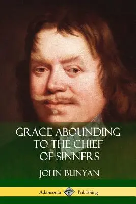 Milosť hojná hlavným hriešnikom - Grace Abounding to the Chief of Sinners