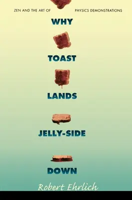 Prečo toast pristane želé stranou nadol: Zen a umenie fyzikálnych demonštrácií - Why Toast Lands Jelly-Side Down: Zen and the Art of Physics Demonstrations