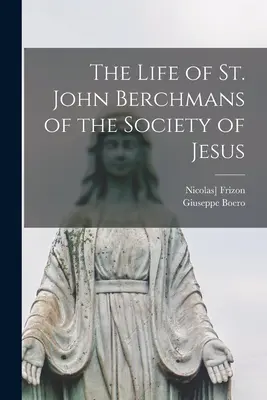 Život svätého Jána Berchmana zo Spoločnosti Ježišovej - The Life of St. John Berchmans of the Society of Jesus