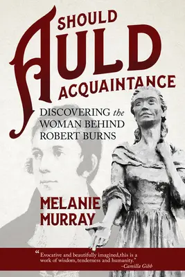 Mali by sme sa zoznámiť: Objaviť ženu, ktorá stála za Robertom Burnsom - Should Auld Acquaintance: Discovering the Woman Behind Robert Burns
