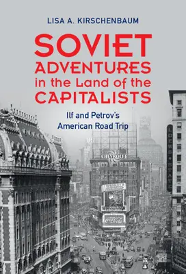 Soviet Adventures in the Land of the Capitalists - Ilf and Petrov's American Road Trip (Kirschenbaum Lisa A. (West Chester University Pennsylvania))