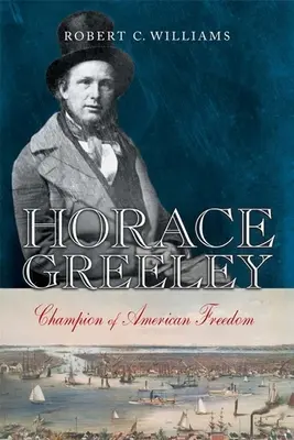 Horace Greeley: Greelee: šampión americkej slobody - Horace Greeley: Champion of American Freedom