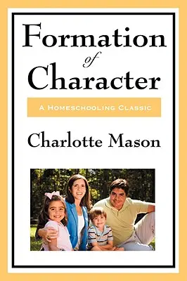 Formovanie charakteru: V. diel série Charlotte Masonovej o domácom vzdelávaní - Formation of Character: Volume V of Charlotte Mason's Homeschooling Series