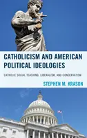 Katolicizmus a americké politické ideológie: Katolícka sociálna náuka, liberalizmus a konzervativizmus - Catholicism and American Political Ideologies: Catholic Social Teaching, Liberalism, and Conservatism