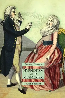 Hypnotizmus a mesmerizmus: Hypnotizmus a hypnotizérstvo: ezoterická klasika - Hypnotism and Mesmerism: Esoteric Classics