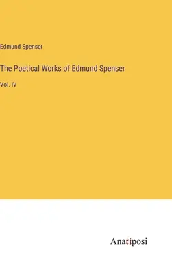 Básnické dielo Edmunda Spensera: IV. - The Poetical Works of Edmund Spenser: Vol. IV