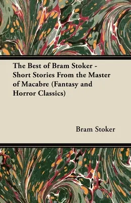 To najlepšie z Brama Stokera - poviedky od majstra makabróznych príbehov (Klasika fantasy a hororu) - The Best of Bram Stoker - Short Stories From the Master of Macabre (Fantasy and Horror Classics)
