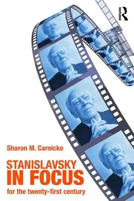 Stanislavskij v centre pozornosti: Herecký majster pre dvadsiate prvé storočie - Stanislavsky in Focus: An Acting Master for the Twenty-First Century
