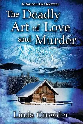 Smrtiace umenie lásky a vraždy: Záhada kráľa Karibu - The Deadly Art of Love and Murder: A Caribou King Mystery