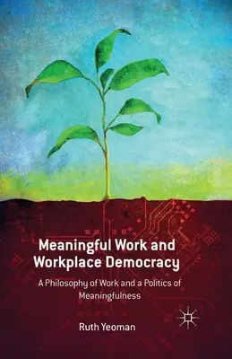 Zmysluplná práca a demokracia na pracovisku: Filozofia práce a politika zmysluplnosti - Meaningful Work and Workplace Democracy: A Philosophy of Work and a Politics of Meaningfulness