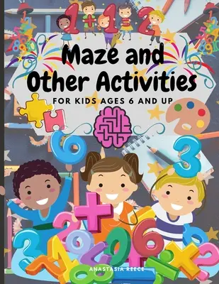 Bludisko a iné aktivity pre deti od 6 rokov: Zábavná kniha aktivít s množstvom hier náročných na mozog - Maze and Other Activities for Kids Ages 6 and Up: Fun Activity Book with Lots of Brain Challenging Games