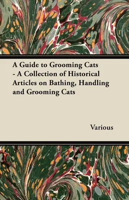 Sprievodca starostlivosťou o mačky - zbierka historických článkov o kúpaní, manipulácii a starostlivosti o mačky - A Guide to Grooming Cats - A Collection of Historical Articles on Bathing, Handling and Grooming Cats