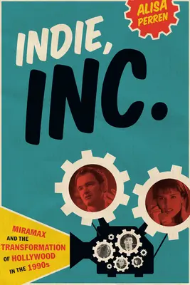 Indie, Inc: Miramax a transformácia Hollywoodu v 90. rokoch 20. storočia - Indie, Inc.: Miramax and the Transformation of Hollywood in the 1990s