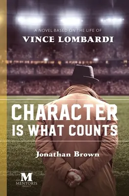 Na charaktere záleží: Román na motívy života Vincea Lombardiho - Character is What Counts: A Novel Based on the Life of Vince Lombardi