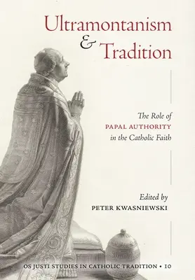 Ultramontanizmus a tradícia: Úloha pápežskej autority v katolíckej viere - Ultramontanism and Tradition: The Role of Papal Authority in the Catholic Faith