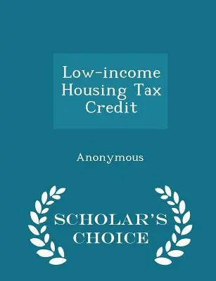 Daňový úver na bývanie pre nízkopríjmové skupiny obyvateľstva - Scholar's Choice Edition - Low-Income Housing Tax Credit - Scholar's Choice Edition