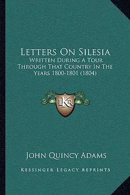 Listy o Sliezsku: Napísané počas cesty po tejto krajine v rokoch 1800-1801 (1804) - Letters On Silesia: Written During A Tour Through That Country In The Years 1800-1801 (1804)