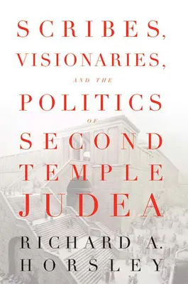Zákonníci, vizionári a politika v Judei druhého chrámu - Scribes, Visionaries, and the Politics of Second Temple Judea
