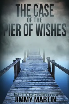 Prípad móla želaní: Kniha 4 zo série Sam Cloudstone by Jimmy Martin - The Case of the Pier of Wishes: Book 4 in the Sam Cloudstone series by Jimmy Martin