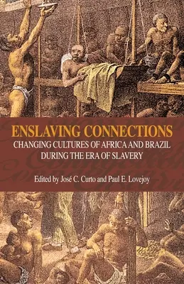Enslaving Connections: Meniace sa kultúry Afriky a Brazílie počas éry otroctva - Enslaving Connections: Changing Cultures of Africa and Brazil During the Era of Slavery