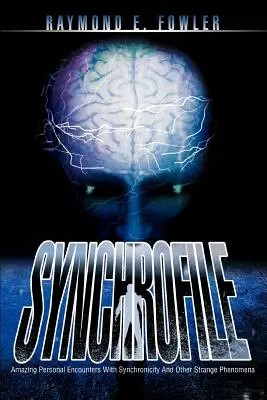 SynchroFile: Úžasné osobné stretnutia so synchronicitou a inými zvláštnymi javmi - SynchroFile: Amazing Personal Encounters With Synchronicity And Other Strange Phenomena