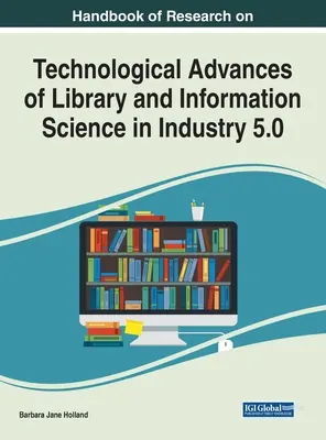 Príručka výskumu technologického pokroku knižničnej a informačnej vedy v priemysle 5.0 - Handbook of Research on Technological Advances of Library and Information Science in Industry 5.0