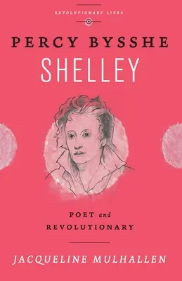 Percy Bysshe Shelley: Básnik a revolucionár - Percy Bysshe Shelley: Poet and Revolutionary